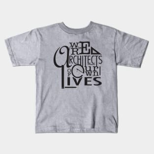 We are architects of our own lives Kids T-Shirt